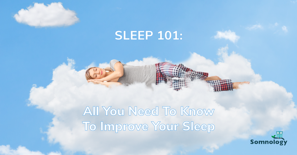 Sleep 101: All You Need To Know To Improve Your Sleep - Somnology